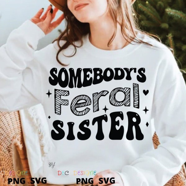 Somebody's Feral Sister SVG , Just a Feral Sister, Somebody's Feral Sister svg, cricut file, instant download, Funny Sister svg, funny quote