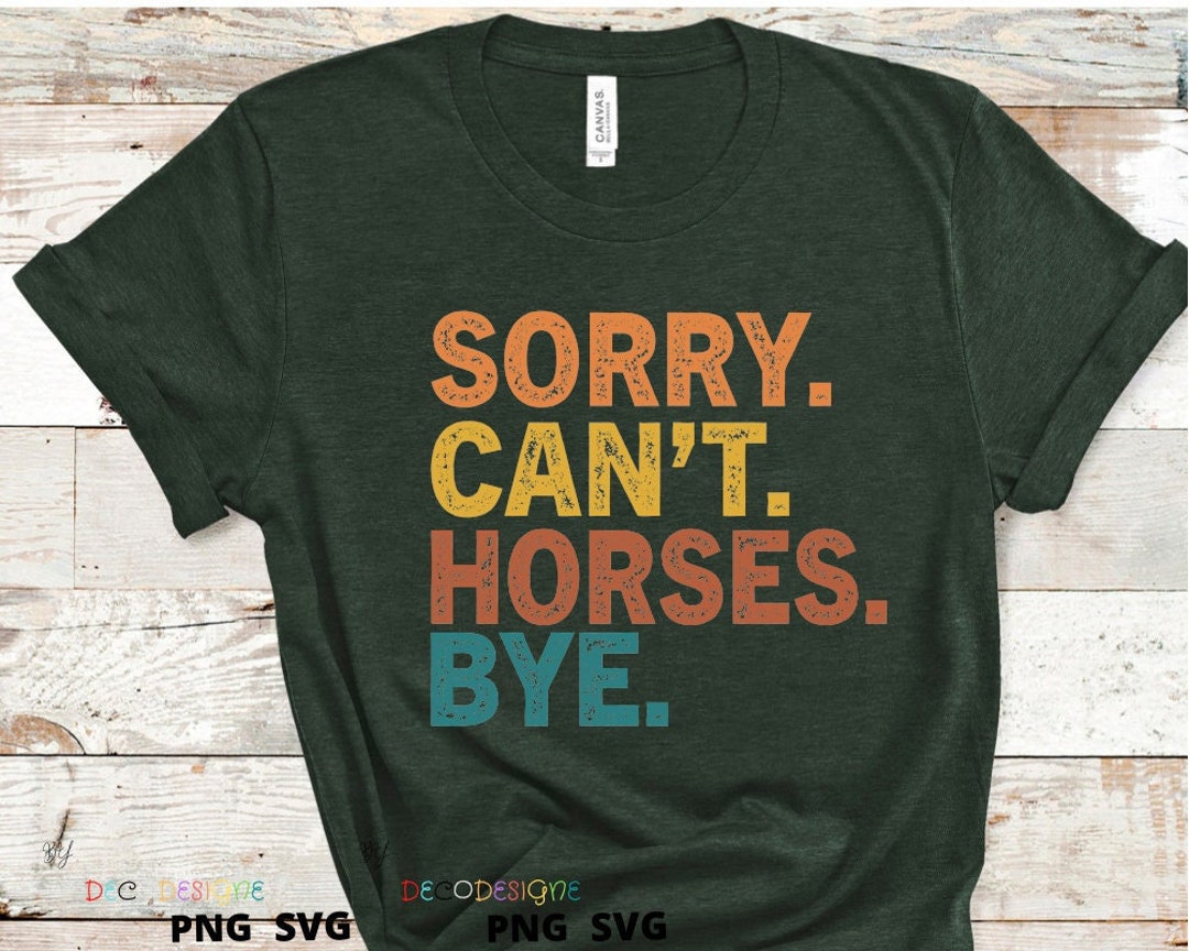 Sorry Can't Horses Bye Svg Png, Horses Lover Svg, Digital Download ...
