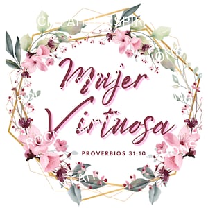 May include: A floral design with the words "Mujer Virtuosa" in burgundy script, surrounded by a gold geometric frame and pink flowers. The text "Proverbios 31:10" is below the main text, with additional floral accents.