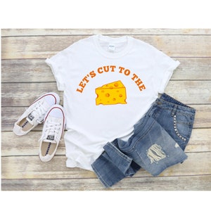Let&#39;s cut to the cheese T-Shirt, cheese lover shirt, funny food puns