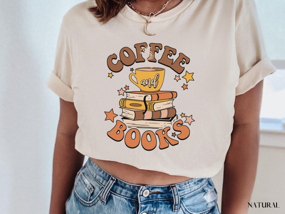 Coffee and Books Shirt, Book Lover Tee, Literary TShirt, Bookish Shirt, Reading Top, Librarian Gift, Coffee Lover Gift, Bookish, Book Worm