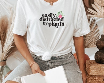 Easily Distracted By Plants Shirt| Plant Mama Shirt| Plant Lady Shirt | Crazy Plant Lady | Indoor Plant Life | Gardening Shirt | Plant Lover