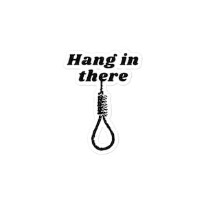 Hang in there Dark Humor Bubble-free stickers
