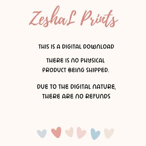 May include: A digital download announcement with the text "Zeshal Prints" in a cursive font. The text below states that there is no physical product being shipped and no refunds due to the digital nature of the product. Pastel hearts are at the bottom.