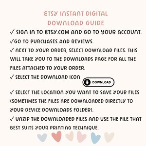 May include: A digital download guide from Etsy, presented in a handwritten style. The instructions detail how to download files, including signing in, navigating to purchases, and selecting the download icon. Decorative hearts are at the bottom of the image.