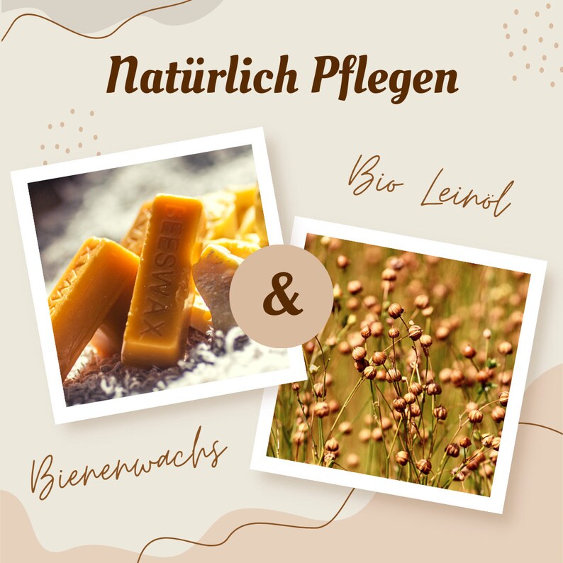 May include: A close-up of beeswax blocks and a field of flax plants. The text "Nat&uuml;rlich Pflegen" is at the top of the image. The text "Bio Leinöl" is above the flax plants. The text "&" is between the two images. The text "Bienenwachs" is below the beeswax blocks.
