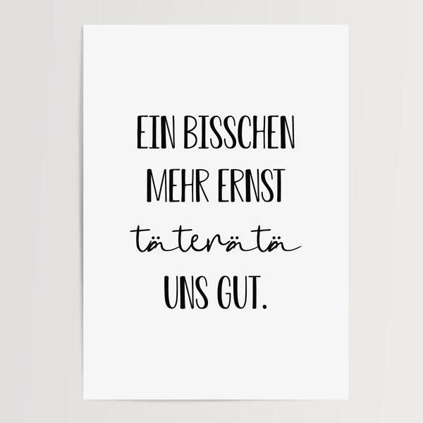 Poster | Ein bisschen mehr Ernst täteretäte uns gut