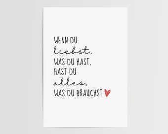 Poster | Wenn du liebst was du hast, hast du alles was du brauchst