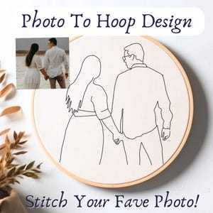 May include: A white embroidery hoop with a black line drawing of a couple holding hands. The drawing is a stylized version of a photo of the couple shown in the upper left corner of the image. The text "Photo To Hoop Design" is at the top of the image and the text "Stitch Your Fave Photo!" is at the bottom of the image.