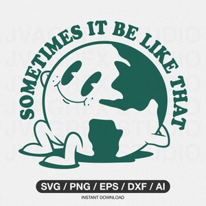 sometimes it be like that SVG, trendy svg design, trendy png, cute earth  svg design, Printable, Cricut & Silhouette cut file, tshirt design