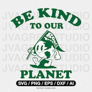Be kind to our planet SVG, Earth day Vectors svg, Earth svg, Respect Our Planet Svg, Cricut & Silhouette cut file, Help The Planet Svg