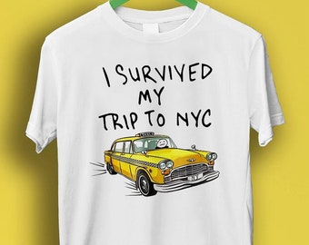 I Survived My Trip To NYC T Shirt New York City Yellow Taxi Meme Gift Funny Tee  Style Unisex Gamer Cult Movie Music P212