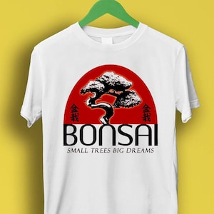 Bonsai Small Trees Big Dreams Super Cool Hipster Fashion Best Gift Men Women Music Movie Tee T Shirt P1219