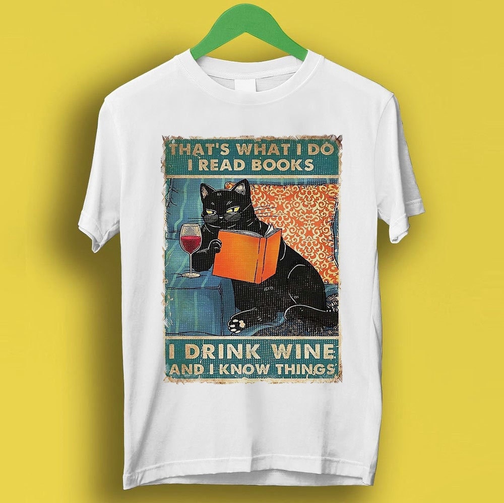 That's What I Do I Drink Wine And I Know Things T-Shirt That's What I Do I Drink Wine And I Know Things T-Shirt