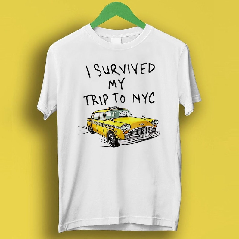 I Survived My Trip To NYC T Shirt New York City Yellow Taxi Meme Gift Funny Tee Vintage Style Unisex Gamer Cult Movie Music P212 