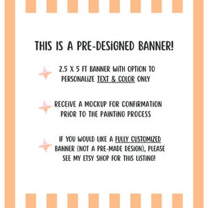 May include: A white rectangular banner with peach-coloured vertical stripes on the left and right edges. The text reads: THIS IS A PRE-DESIGNED BANNER! 2.5 X 5 FT BANNER WITH OPTION TO PERSONALIZE TEXT & COLOUR ONLY. RECEIVE A MOCKUP FOR CONFIRMATION.
