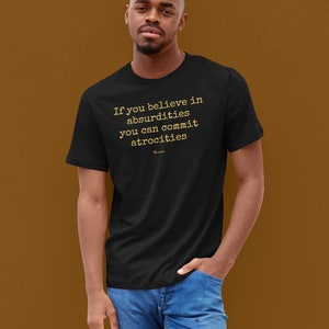 If You Believe in Absurdities You Can Commit Atrocities Tee - Etsy