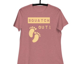 Squatch 0ut T-Shirt, Sasquatch Shirt, Bigfoot Shirt, Sasquatch Top, Squatch, Adventurous T-Shirt, Funny T-Shirt, Women's Relaxed T-Shirt