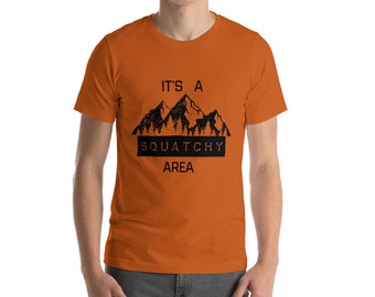 It's A Squatchy Area Shirt; Sasquatch; Bigfoot; Sasquatch Tee; Bigfoot Tee; Hiking; Adventure; Squatchy; Short-Sleeve Unisex T-Shirt