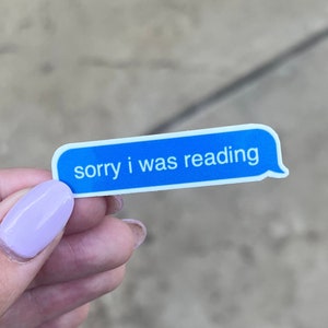 Sorry I Was Reading iMessage Die Cut Sticker | sticker pack, laptop sticker, water bottle sticker, vinyl sticker, hydroflask sticker, kindle