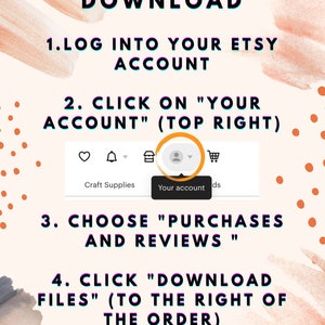 May include: A guide on a peach-colored background with orange dots and watercolor strokes, showing how to download files from Etsy. Instructions include logging in, clicking "Your Account," choosing "Purchases and Reviews," and clicking "Download Files."