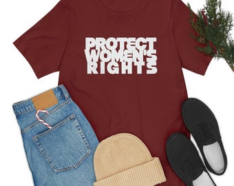 Protect Women's Rights Tshirt, Feminist Tee, Pro Choice Apparel