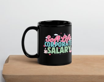 Soft Life, Corporate Salary Black Glossy Mug
