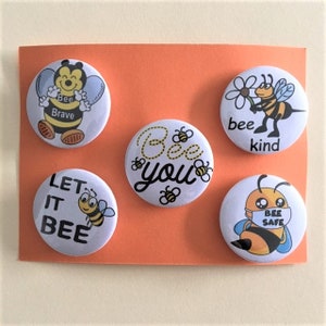 Bee Button Badges, Let it Bee, Bee You, Bee Safe, Bee Kind, Bee Brave