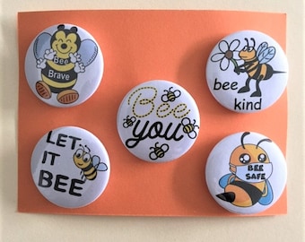 Bee Button Badges, Let it Bee, Bee You, Bee Safe, Bee Kind, Bee Brave