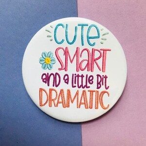 Cute, Smart, and a Little Bit Dramatic fun Pin Button Badge