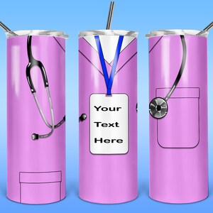 May include: A pink stainless steel tumbler with a design of a medical scrub top, stethoscope, and name tag. The name tag says "Your Text Here".
