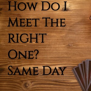 How do I meet the RIGHT one? Same Day Reading Love Romance Valentine&#39;s Day