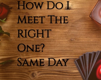 May include: A wooden background with a red rose, a lit candle, and a deck of tarot cards. The text "HOW DO I MEET THE RIGHT ONE? SAME DAY" is written in black letters on the wood.