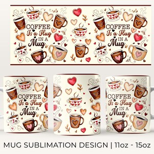 May include: White ceramic mug with a sublimation design featuring a brown coffee mug with hearts and the text "Coffee is a hug in a mug".