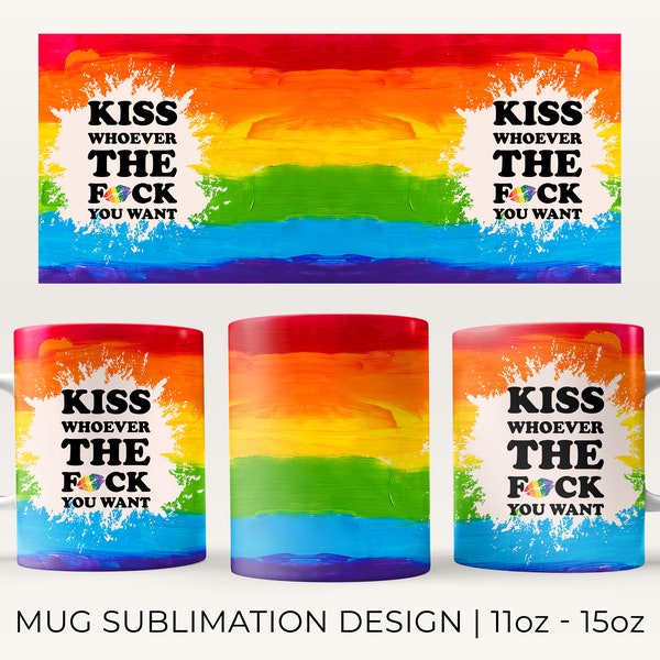 11 & 15 Oz kiss whoever the f*ck you want LGBT Bright Mug Sublimation Template - Cricut Mug Press - Mug Design JPG - Coffee Mug Sublimation