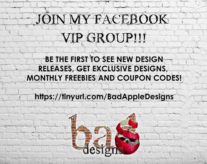 May include: White brick wall with text that reads "JOIN MY FACEBOOK VIP GROUP!!! BE THE FIRST TO SEE NEW DESIGN RELEASES, GET EXCLUSIVE DESIGNS, MONTHLY FREEBIES AND COUPON CODES! https://tinyurl.com/BadAppleDesigns" and a red apple with a skull design and the text "bad designs" below it.