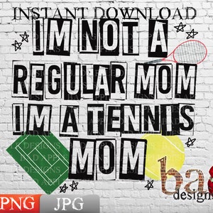 May include: A white brick wall with black text that reads "IM NOT A REGULAR MOM IM A TENNIS MOM." There is a tennis racket, a tennis ball, and a tennis court graphic in the image.