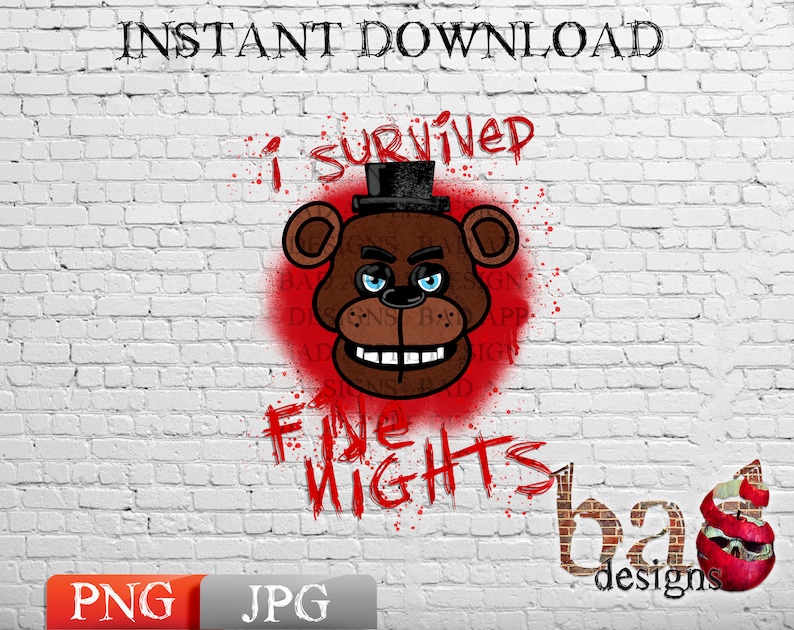 May include: Digital download graphic featuring a brown bear character with a black top hat, blue eyes, and a wide grin, set against a red spray-painted circle. Text reads "I Survived Five Nights". The background is a white brick wall.
