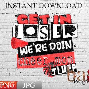 Get In Loser, We&#39;re Doing Cheer Mom Stuff, Cheerleader, Cheerleading, Sublimation, Print File, Shirt, Cup, Digital Design, PNG, JPG, Funny