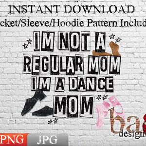 May include: A white brick wall with black text that reads "IM NOT A REGULAR MOM IM A DANCE MOM" with a pair of black shoes, a brown boot, and pink ballet shoes. The text is in a distressed style and has stars around it. The text "bas designs 2023" is in the bottom right corner.