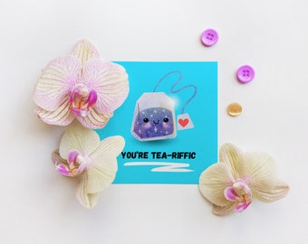 You're teariffic. Cute tea card for Valentine's Day, Anniversary, Birthday, Friendship. T