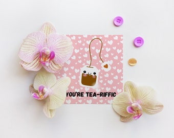 You're Tea-reffic. Cute tea card for Valentine's Day, Anniversary, Birthday, Friendship.