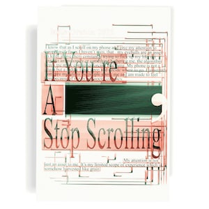 May include: A white poster with the words "You Are" in a red, stylized font above "Stop Scrolling" in a larger, similar font. The poster has a layered design with text and geometric shapes.