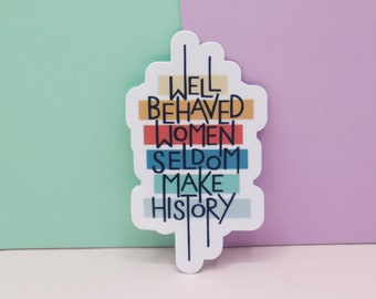 Well Behaved Women Sticker, Feminist Sticker, Positive Sticker, Motivation Sticker, Vinyl Sticker, Decal Sticker For Laptop, Die Cut Sticker