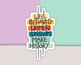 Well Behaved Women Sticker, Feminist Sticker, Positive Sticker, Motivation Sticker, Vinyl Sticker, Decal Sticker For Laptop, Die Cut Sticker