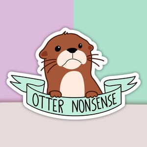 Otter Nonsense Sticker, Funny Sticker, Otter Sticker, Vinyl Sticker, Decal Sticker For Laptop, Die Cut Sticker