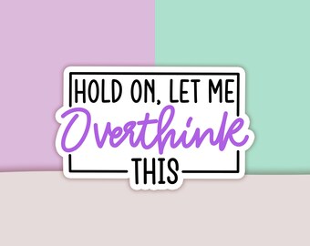 Hold On Let Me Overthink This Sticker, Mental Health Sticker, Overthinker Sticker, Vinyl Sticker, Decal Sticker For Laptop, Die Cut Sticker
