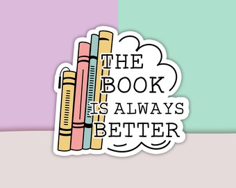 The Book Is Always Better Sticker, Quote Sticker, Word Sticker, Vinyl Sticker, Decal Sticker For Laptop, Die Cut Sticker