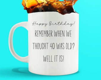 40th Birthday Mug, Fortieth Birthday Mug For Him Or Her, Forty Years Old Mug,  Adult Humor Happy Birthday, Inappropriate Birthday Gift