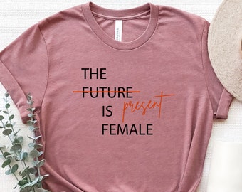 Camiseta El presente es femenino, camiseta Mujer fuerte, camiseta Feminista, camiseta Empoderamiento de la mujer, camiseta Mujer empoderada, camiseta Girl Power, camiseta Mujer
